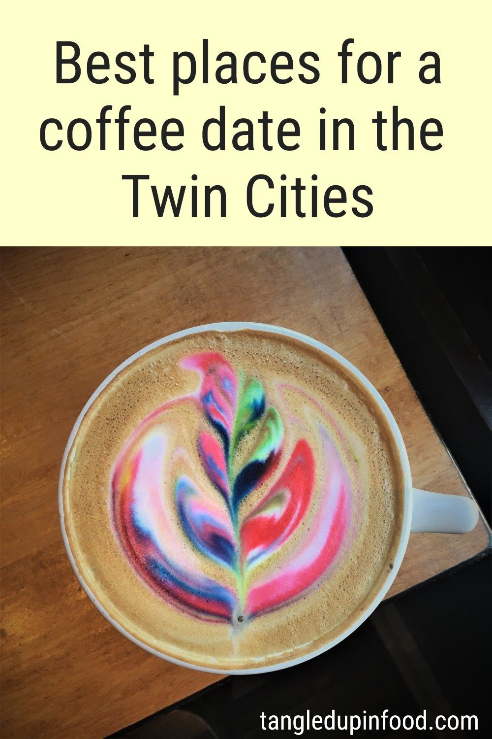 Latte with rainbow latte art and text reading "Best places for a coffee date in the Twin Cities"