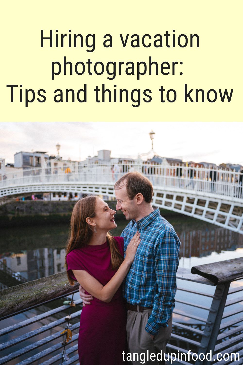 Photo of Stacy and Mike in front of Dublin's Ha'Penny Bridge and text reading "Hiring a vacation photographer: Tips and things to know"