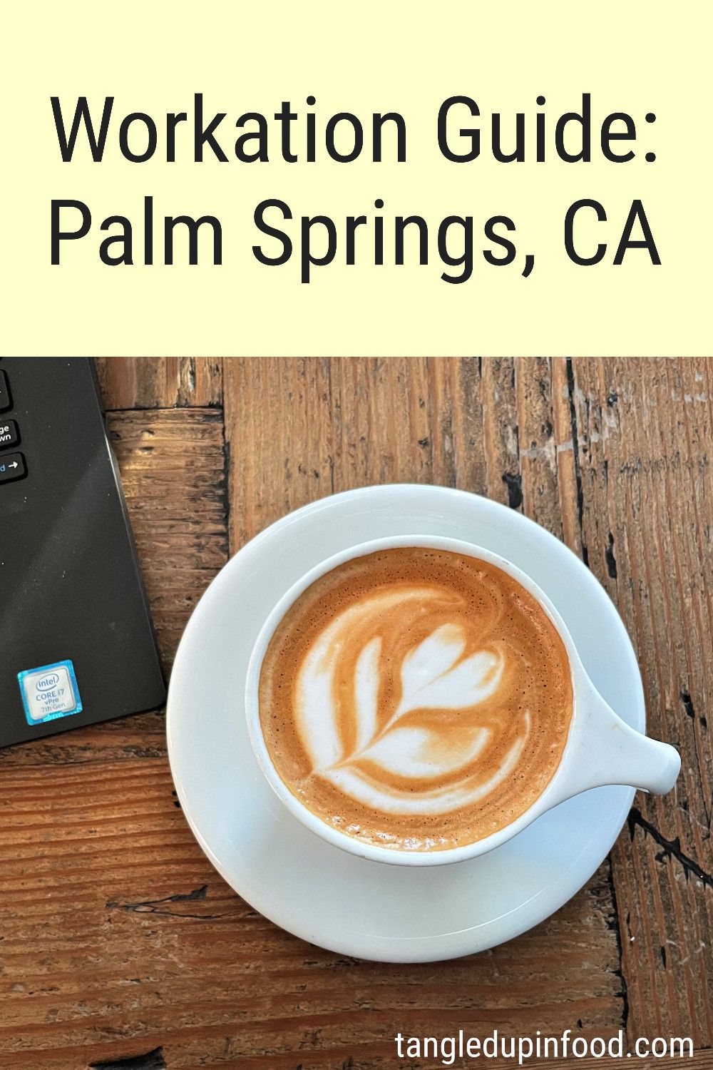 Photo of cappucino and text reading "Workation Destination: Palm Springs, CA"