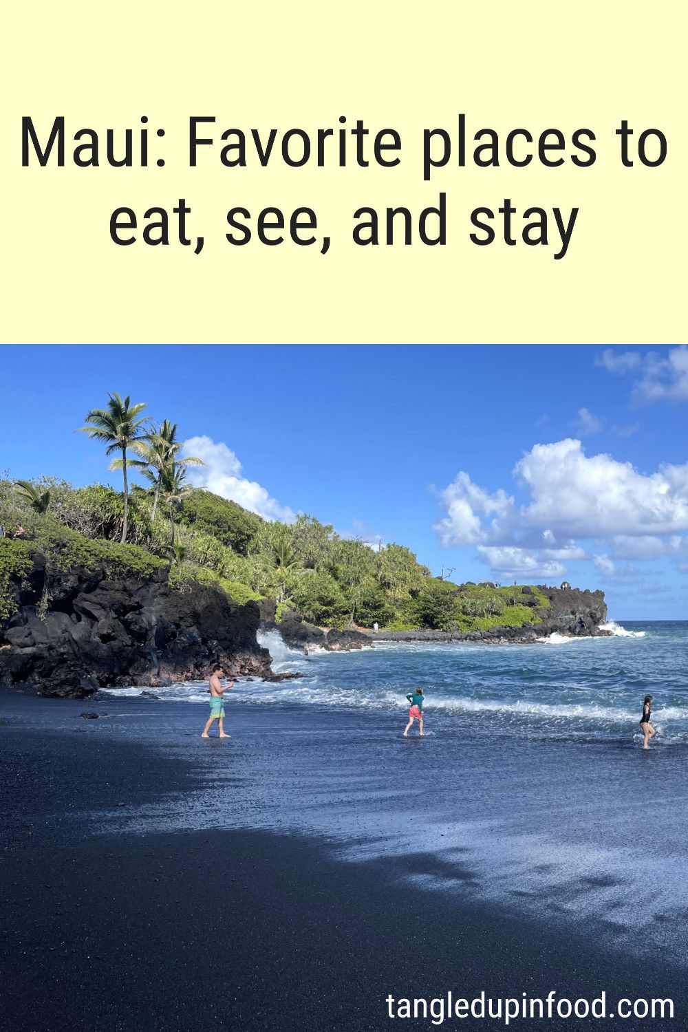 Photo of black sand beach with text reading "Maui: Favorite places to eat, see, and stay"